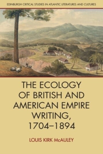 The Ecology of British and American Empire Writing 1704–1894 The Ecology of British and American Empire Writing 1704–1894