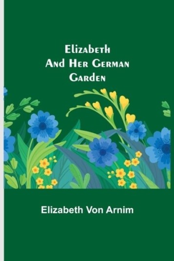Elizabeth and Her German Garden Elizabeth and Her German Garden