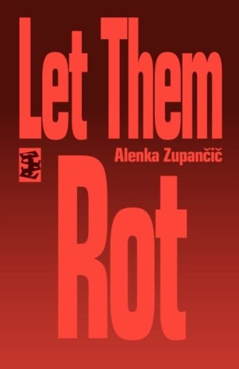 Let Them Rot Av Alenka Zupancic
