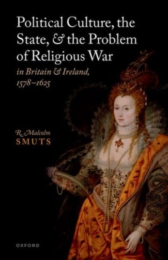Political Culture, The State, And The Problem Of Religious War In Britain And Ireland, 1578-1625 Av R. Malcolm (Professor Emeritus Of History Smuts