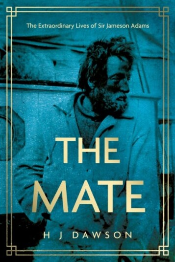The Mate The Extraordinary Lives of Sir Jameson Adams The Mate The Extraordinary Lives of Sir Jameson Adams