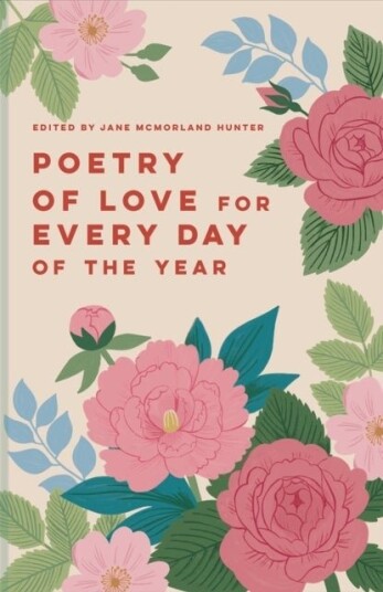 Poetry of Love for Every Day of the Year Poetry of Love for Every Day of the Year