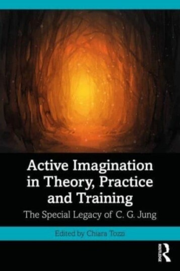 Active Imagination in Theory, Practice and Training The Special Legacy of C. G. Jung