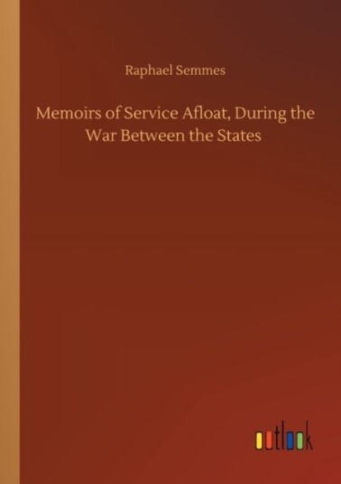 Memoirs of Service Afloat During the War Between the States