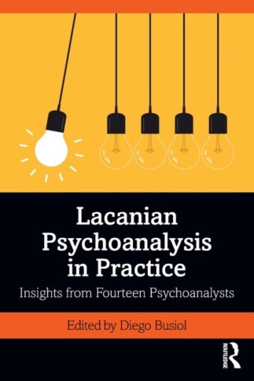 Lacanian Psychoanalysis in Practice Insights from Fourteen Psychoanalysts