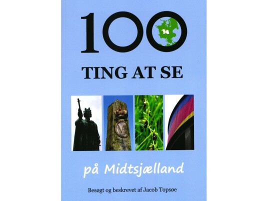 100 Ting At Se På Midtsjælland | Jacob Topsøe | Språk: Dansk