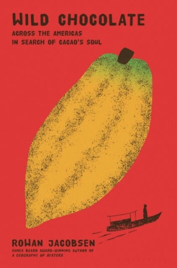 Wild Chocolate Across the Americas in Search of Cacao's Soul Wild Chocolate Across the Americas in Search of Cacao's Soul