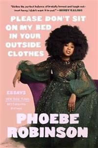 Please Don'T Sit On My Bed In Your Outside Clothes Av Phoebe Robinson