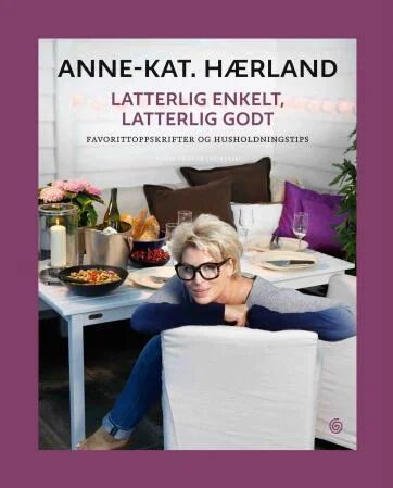Latterlig Enkelt, Latterlig Godt Av Anne-Kat Hærland Latterlig Enkelt, Latterlig Godt Av Anne-Kat Hærland