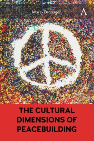 The Cultural Dimensions Of Peacebuilding Av Marty Branagan