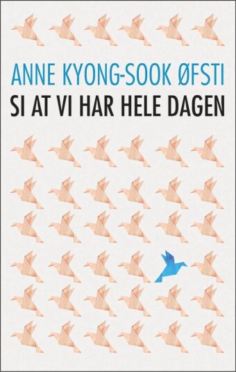 Si At Vi Har Hele Dagen Av Anne Kyong Sook Øfsti