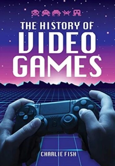 The History of Video Games av Charlie Fish