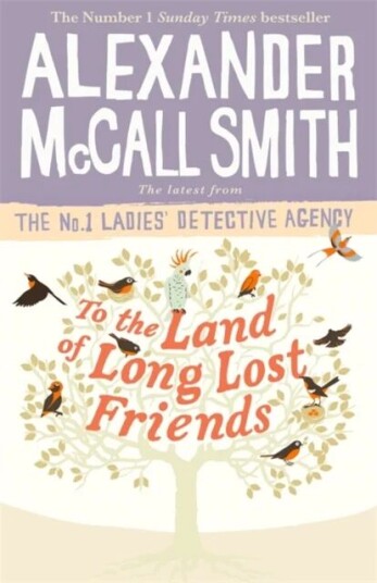 To The Land Of Long Lost Friends Av Alexander Mccall Smith To The Land Of Long Lost Friends Av Alexander Mccall Smith