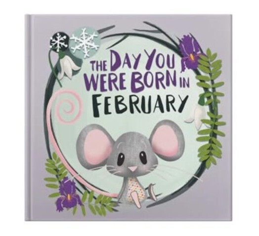 The Day You Were Born In February. . .