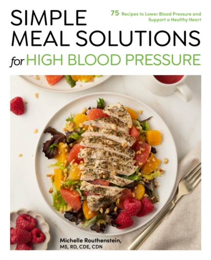 Simple Meal Solutions for High Blood Pressure  75 Recipes to Lower Blood Pressure and Support a Healthy Heart