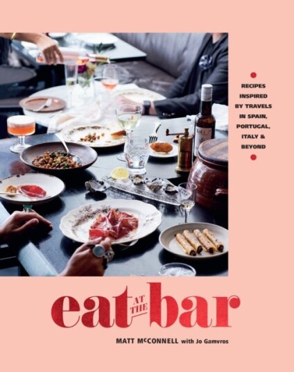 Eat at the Bar Recipes inspired by travels in Spain, Portugal and beyond