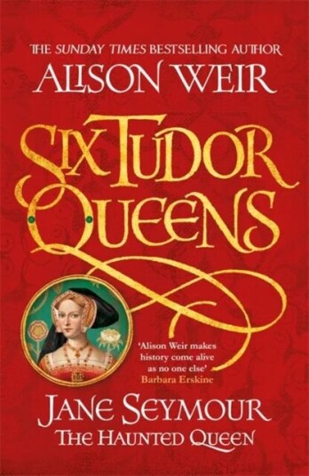Six Tudor Queens: Jane Seymour, The Haunted Queen Av Alison Weir