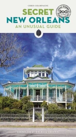 Secret New Orleans Guide  A guide to the unusual and unfamiliar