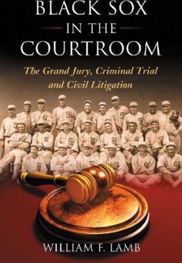 Black Sox in the Courtroom  The Grand Jury, Criminal Trial and Civil Litigation