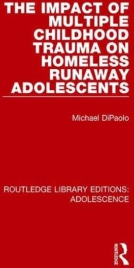 The Impact of Multiple Childhood Trauma on Homeless Runaway Adolescents The Impact of Multiple Childhood Trauma on Homeless Runaway Adolescents