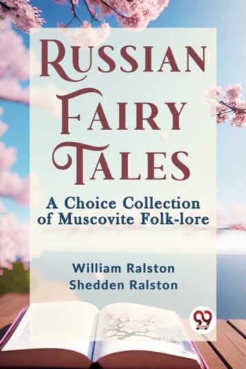 Russian Fairy Tales a Choice Collection of Muscovite Folk Lore Russian Fairy Tales a Choice Collection of Muscovite Folk Lore