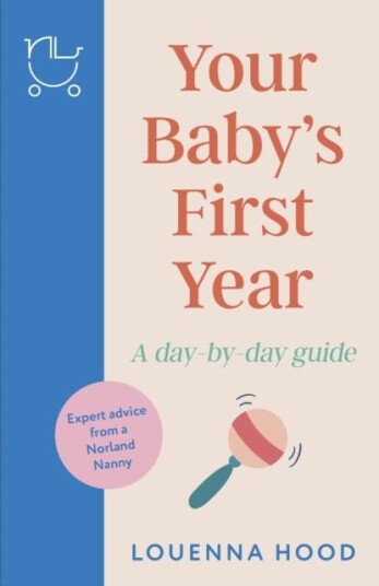 Your Baby’s First Year A daybyday guide from an expert Norlandtrained nanny