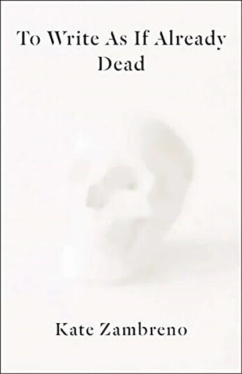 To Write As If Already Dead Av Kate Zambreno