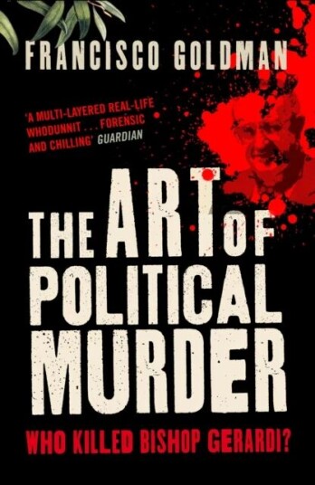 The Art Of Political Murder Av Francisco Goldman