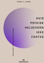 Hvis Psykisk Helsevern Ikke Fantes Av Trond F. Aarre