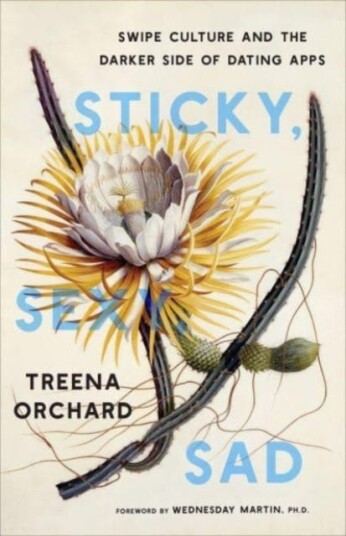 Sticky, Sexy, Sad Swipe Culture and the Darker Side of Dating Apps Sticky, Sexy, Sad Swipe Culture and the Darker Side of Dating Apps