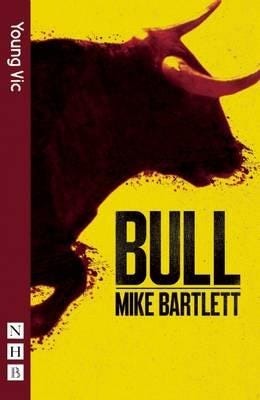 Bull (Nhb Modern Plays) Av Mike Bartlett Bull (Nhb Modern Plays) Av Mike Bartlett