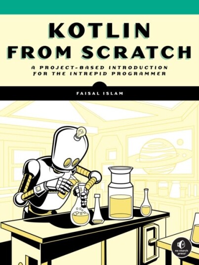 Kotlin from Scratch A ProjectBased Introduction for the Intrepid Programmer