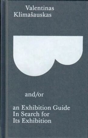 B And/or An Exhibition Guide In Search Of Its Exhibition Av Valentinas Klimasauskas