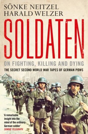 Soldaten - On Fighting, Killing And Dying Av Sönke Neitzel, Harald Welzer