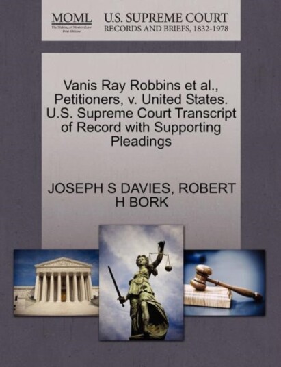 Vanis Ray Robbins et al. Petitioners V. United States. U.S. Supreme Court Transcript of Record wit