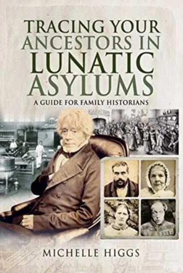 Tracing Your Ancestors In Lunatic Asylums Av Michelle Higgs