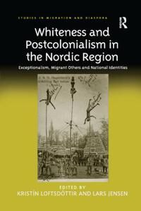 Loftsdóttir Kristín Whiteness and Postcolonialism in the Nordic Region