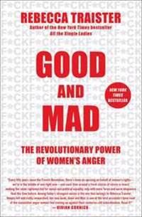 Traister Rebecca Good and Mad