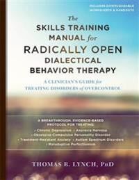 Lynch Thomas R. The Skills Training Manual for Radically Open Dialectical Behavior Therapy Lynch Thomas R. The Skills Training Manual for Radically Open Dialectical Behavior Therapy