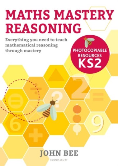 Maths Mastery Reasoning: Photocopiable Resources Ks2 Av John Bee