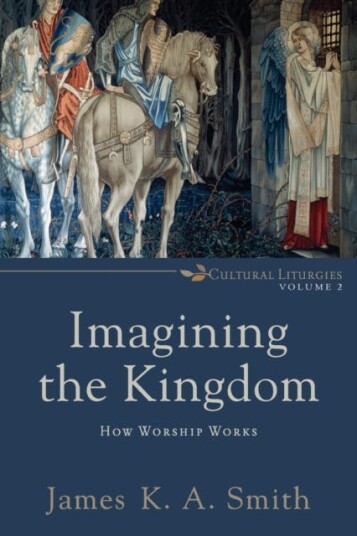 Imagining The Kingdom ¿ How Worship Works Av James K. A. Smith
