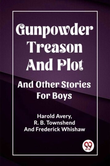 Gunpowder Treason And PlotAnd Other Stories For Boys Edition2023 Gunpowder Treason And PlotAnd Other Stories For Boys Edition2023