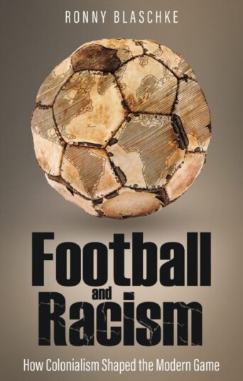 Football and Racism How Colonialism Shaped the Modern Game Football and Racism How Colonialism Shaped the Modern Game