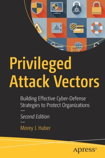 Privileged Attack Vectors  Building Effective CyberDefense Strategies to Protect Organizations
