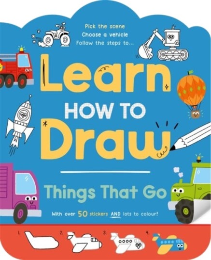 Learn How to Draw: Things That Go Learn How to Draw: Things That Go
