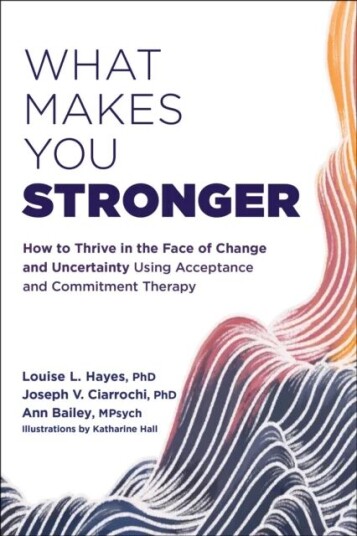 What Makes You Stronger Av Ann Bailey, Joseph V Ciarrochi, Louise L. Hayes