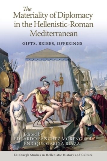 The Materiality of Diplomacy in the Hellenistic Roman Mediterranean The Materiality of Diplomacy in the Hellenistic Roman Mediterranean