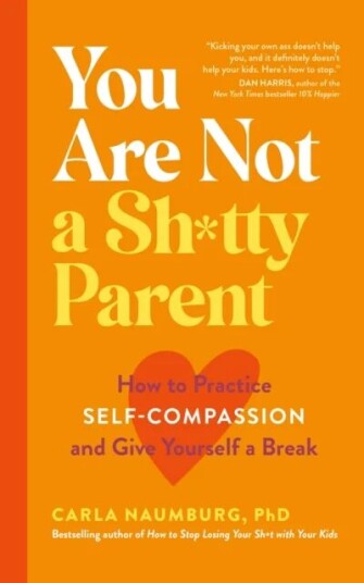 You Are Not a Sh*tty Parent av Carla Naumburg