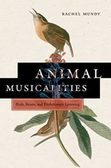 Animal Musicalities  Birds, Beasts, and Evolutionary Listening