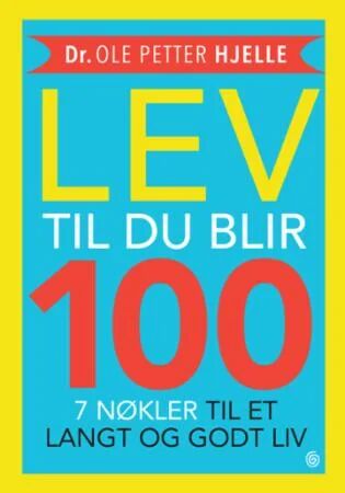 Lev Til Du Blir 100 Av Ole Petter Hjelle Lev Til Du Blir 100 Av Ole Petter Hjelle